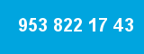 953 822 17 43